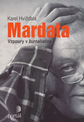 Mardata : vzpoury v žurnalistice : dějiny rozhovoru a další texty o médiích 2006-2011 /