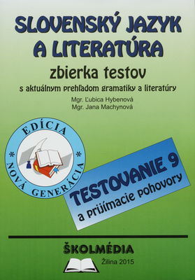 Slovenský jazyk a literatúra : zbierka testov : [s aktuálnym prehľadom gramatiky a literatúry : testovanie 9 a prijímacie pohovory] /