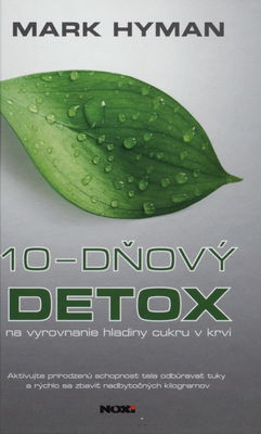 10-dňový detox na vyrovnanie hladiny cukru v krvi : aktivujte prirodzenú schopnosť tela odbúravať tuky a rýchlo sa zbavte nadbytočných kilogramov /