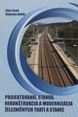 Projektovanie, stavba, rekonštrukcia a modernizácia železničných tratí a staníc /
