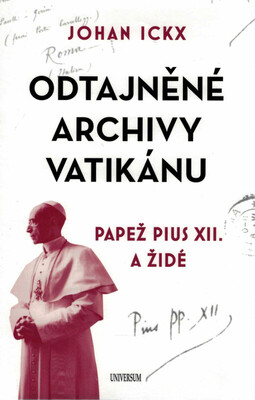 Odtajněné archivy Vatikánu : papež Pius XII. a Židé /
