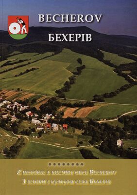 Becherov : z histórie a kultúry obce Becherov = Becheriv : z istoriji i kulturŷ sela Becheriv /