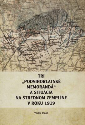 Tri "Podvihorladské memorandá" a situácia na strednom Zemplíne v roku 1919 /