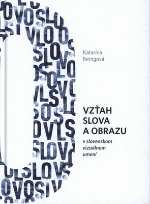 Vzťah slova a obrazu v slovenskom vizuálnom umení /