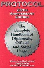 Protocol : the complete handbook of diplomatic, official and social usage /