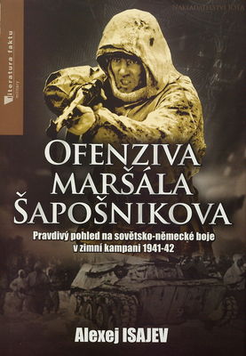 Ofenziva maršála Šapošnikova : pravdivý pohled na sovětsko-německé boje v zimní kampani 1941/42 /