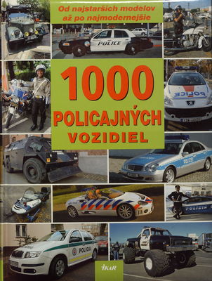 1000 policajných vozidiel : [od najstarších modelov až po najmodernejšie] /