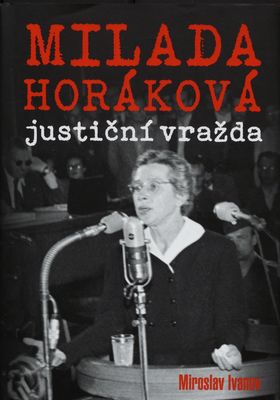 Milada Horáková : justiční vražda /