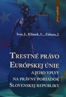 Trestné právo Európskej únie a jeho vplyv na právny poriadok Slovenskej republiky /