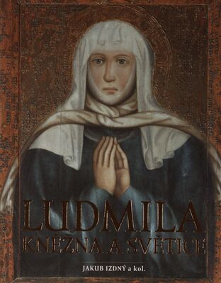 Ludmila : kněžna a světice /