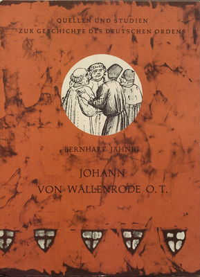 Johann von Wallenrode O.T. : Erzbischof von Riga, Königlicher Rat, Deutschordensdiplomat und Bischof von Lüttich im Zeitalter des Schismas und des Konstanzer Konzils (um 1370-1419) /