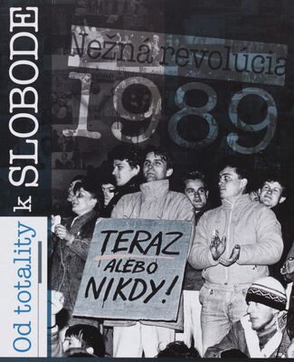 Od totality k slobode = From a totalitarian regime to freedom. The Gentle Revolution 1989 /