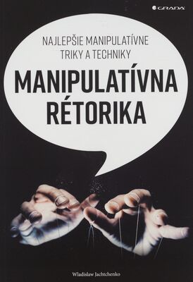 Manipulatívna rétorika : najlepšie manipulatívne triky a techniky /