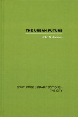 The urban future : a choice between alternatives /