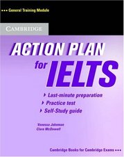 Action plan for IELTS : general training module : last-minute preparation, practice test, self-study guide /