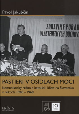 Pastieri v osídlach moci : komunistický režim a katolícki kňazi na Slovensku v rokoch 1948-1968 /