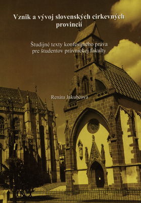 Vznik a vývoj slovenských cirkevných provincií : štúdijné texty konfesijného práva pre študentov právnickej fakulty /