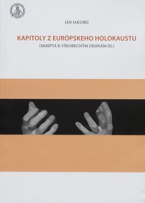 Kapitoly z európskeho holokaustu : (skriptá k Všeobecným dejinám III.) /