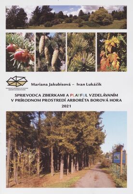 Sprievodca zbierkami a playful vzdelávaním v prírodnom prostredí Arboréta Borová hora /