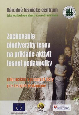 Zachovanie biodiverzity lesov na príklade aktivít lesnej pedagogiky : informačné a pracovné listy pre lesných pedagógov /