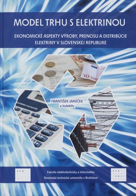 Model trhu s elektrinou : ekonomické aspekty výroby, prenosu a distribúcie elektriny v Slovenskej republike /