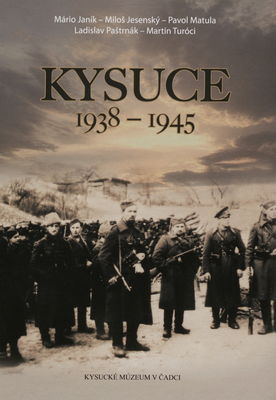 Kysuce 1938-1945 : vojnové osudy Kysúc a Kysučanov v rokoch 1938-1945 /