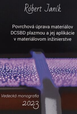 Povrchová úprava materiálov DCSBD plazmou a jej aplikácie v materiálovom inžinierstve : vedecká monografia = Surface treatment of materials by DCSBD plasma: applications in materials engineering /