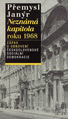 Neznámá kapitola roku 1968 : zápas o obnovení činnosti Československé sociální demokracie /