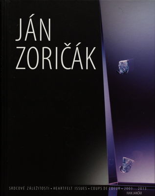 Ján Zoričák : srdcové záležitosti : 2003-2013 /