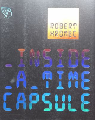 Robert Hromec. Inside a Time Capsule /