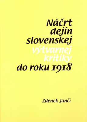 Náčrt dejín slovenskej výtvarnej kritiky do roku 1918 /