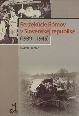Perzekúcie Rómov v Slovenskej republike (1939-1945) /