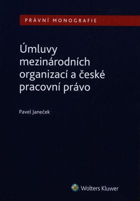 Úmluvy mezinárodních organizací a české pracovní právo /