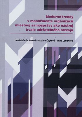 Moderné trendy v manažmente organizácií miestnej samosprávy ako nástroj trvalo udržateľného rozvoja : [vedecká monografia] /