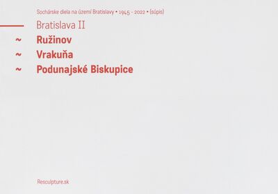 Sochárske diela na území Bratislavy 1945-2022 : (súpis). Bratislava II : Ružinov, Vrakuňa, Podunajské Biskupice /