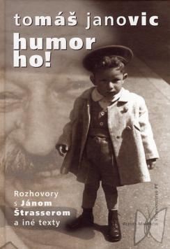 Humor ho! : rozhovory s Jánom Štrasserom a iné texty /