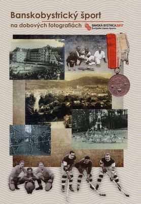 Banskobystrický šport na dobových fotografiách : výstava venovaná staršej histórii banskobystrického športu /
