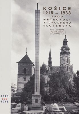 Košice 1918-1938 : zrod metropoly východného Slovenska /