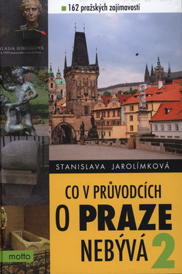 Co v průvodcích o Praze nebývá 2, aneb, 162 pražských zajímavostí /