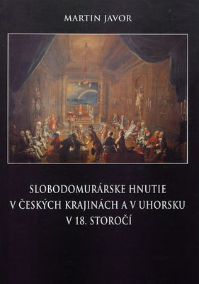 Slobodomurárske hnutie v českých krajinách a v Uhorsku v 18. storočí /