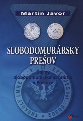 Slobodomurársky Prešov : dejiny slobodomurárskeho hnutia v Prešove /