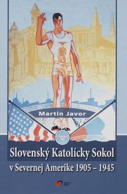 Slovenský Katolícky Sokol v Severnej Amerike 1905-1945 /