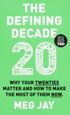 The defining decade : why your twenties matter and how to make the most of them now /