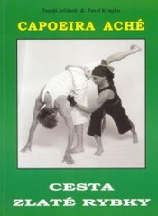 Cesta zlaté rybky : brazilské bojové umění Capoeira Aché /