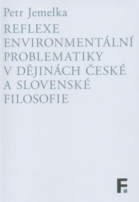 Reflexe environmentální problematiky v dějinách české a slovenské filosofie /