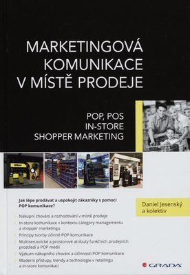 Marketingová komunikace v místě prodeje : POP, POS, in-store, shopper marketing /