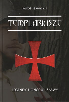 Templariusze : legendy honoru i sławy /