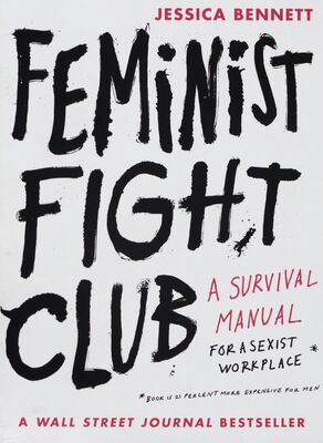 Feminist fight club : a survival manual for a sexist workplace /