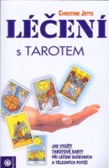 Léčení s tarotem : jak využít tarotové karty při léčení duševních i tělesných potíží /