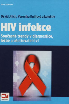 HIV infekce : současné trendy v diagnostice, léčbě a ošetřovatelství /